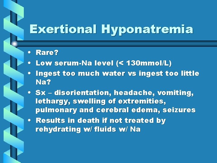 Exertional Hyponatremia • • • Rare? Low serum-Na level (< 130 mmol/L) Ingest too Exertional Hyponatremia • • • Rare? Low serum-Na level (< 130 mmol/L) Ingest too