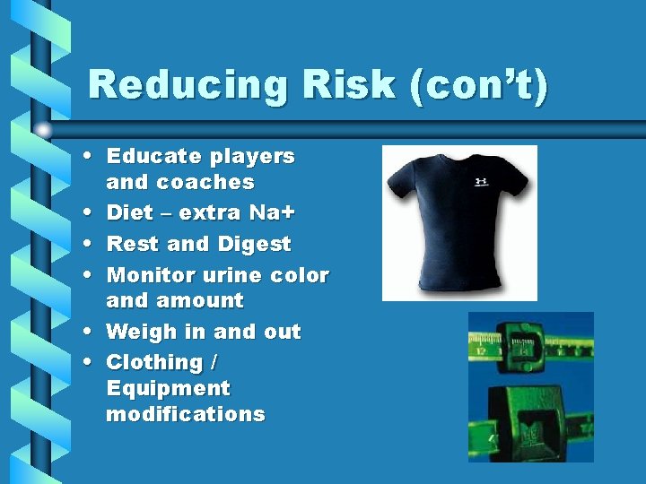 Reducing Risk (con’t) • Educate players and coaches • Diet – extra Na+ • Reducing Risk (con’t) • Educate players and coaches • Diet – extra Na+ •