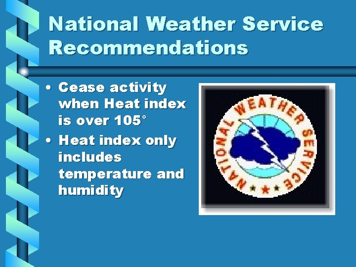 National Weather Service Recommendations • Cease activity when Heat index is over 105° • National Weather Service Recommendations • Cease activity when Heat index is over 105° •
