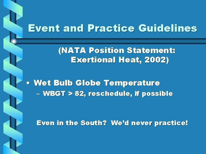 Event and Practice Guidelines (NATA Position Statement: Exertional Heat, 2002) • Wet Bulb Globe Event and Practice Guidelines (NATA Position Statement: Exertional Heat, 2002) • Wet Bulb Globe