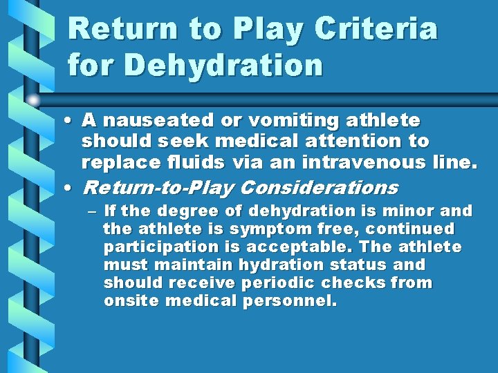 Return to Play Criteria for Dehydration • A nauseated or vomiting athlete should seek Return to Play Criteria for Dehydration • A nauseated or vomiting athlete should seek