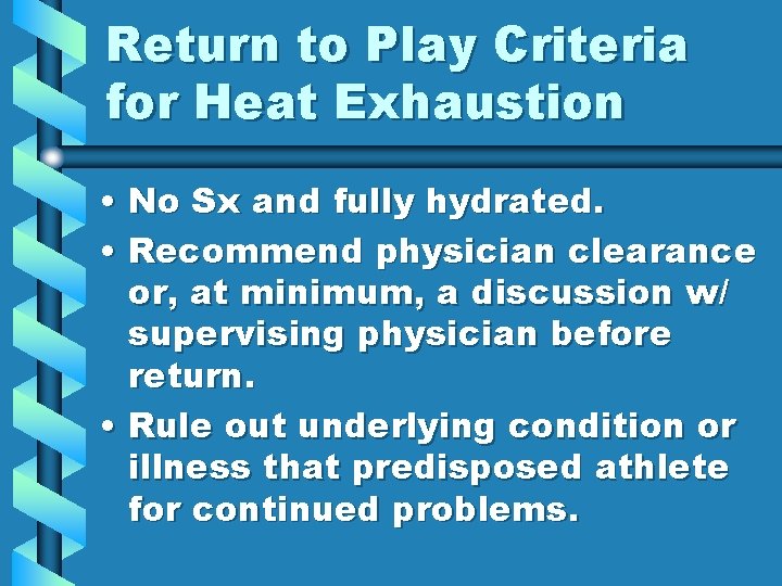 Return to Play Criteria for Heat Exhaustion • No Sx and fully hydrated. • Return to Play Criteria for Heat Exhaustion • No Sx and fully hydrated. •
