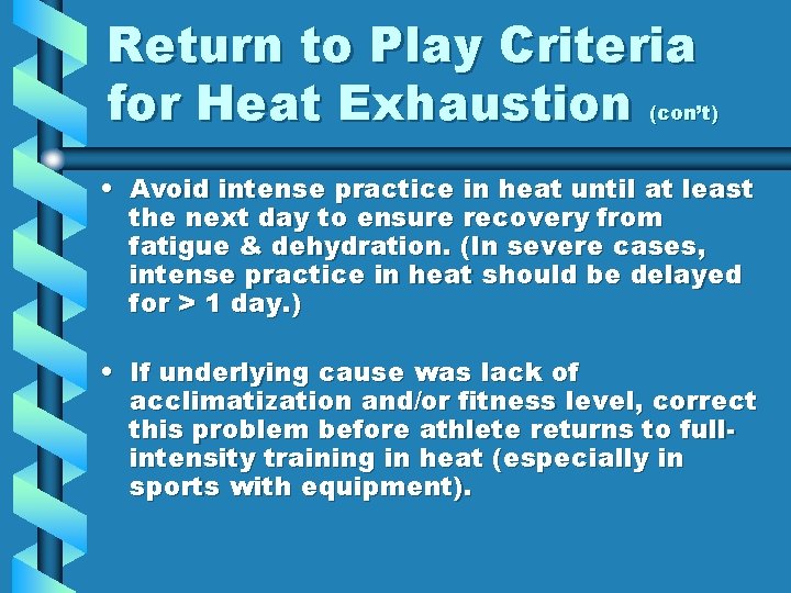 Return to Play Criteria for Heat Exhaustion (con’t) • Avoid intense practice in heat Return to Play Criteria for Heat Exhaustion (con’t) • Avoid intense practice in heat