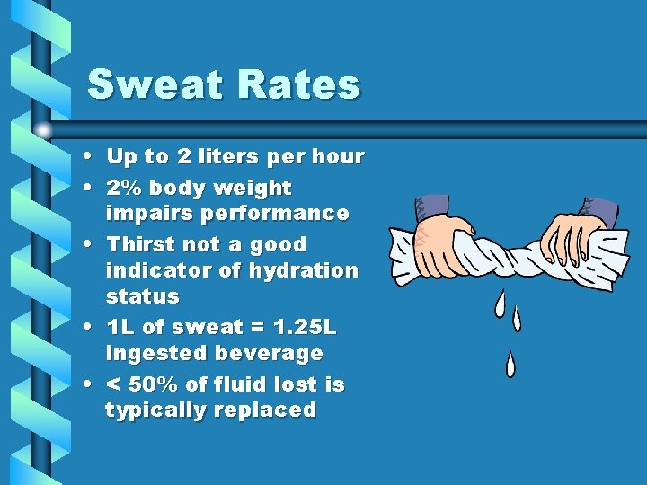Sweat Rates • Up to 2 liters per hour • 2% body weight impairs Sweat Rates • Up to 2 liters per hour • 2% body weight impairs