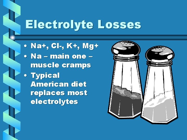 Electrolyte Losses • Na+, Cl-, K+, Mg+ • Na – main one – muscle Electrolyte Losses • Na+, Cl-, K+, Mg+ • Na – main one – muscle