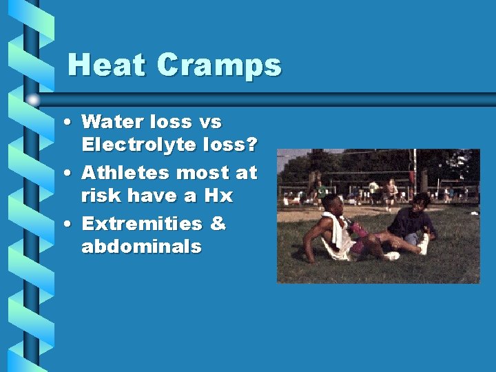 Heat Cramps • Water loss vs Electrolyte loss? • Athletes most at risk have Heat Cramps • Water loss vs Electrolyte loss? • Athletes most at risk have
