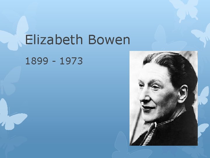 Elizabeth Bowen 1899 - 1973 