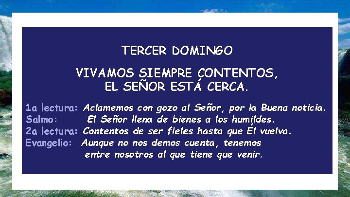 TERCER DOMINGO VIVAMOS SIEMPRE CONTENTOS, EL SEÑOR ESTÁ CERCA. 1 a lectura: Aclamemos con