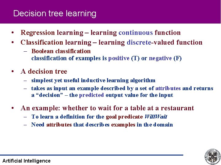 Decision tree learning • Regression learning – learning continuous function • Classification learning –