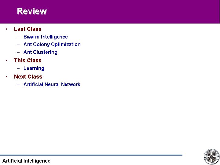 Review • Last Class – Swarm Intelligence – Ant Colony Optimization – Ant Clustering