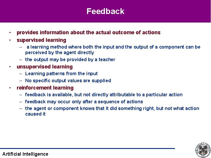Feedback • • provides information about the actual outcome of actions supervised learning –
