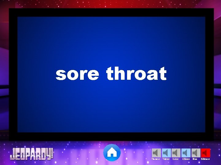 sore throat Theme Timer Lose Cheer Boo Silence 