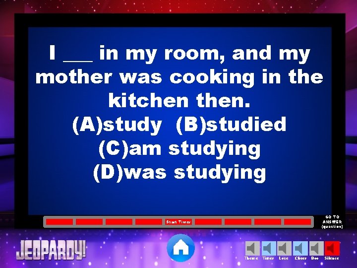 I ___ in my room, and my mother was cooking in the kitchen then.