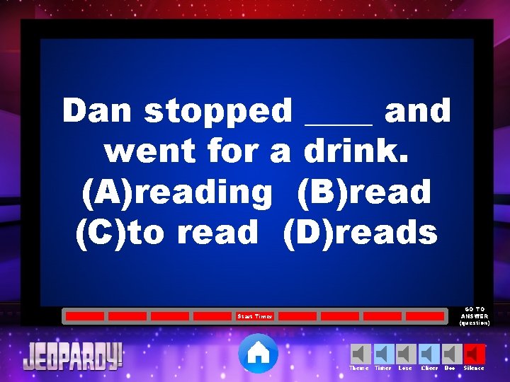 Dan stopped ____ and went for a drink. (A)reading (B)read (C)to read (D)reads GO