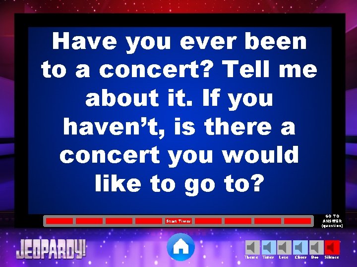 Have you ever been to a concert? Tell me about it. If you haven’t,