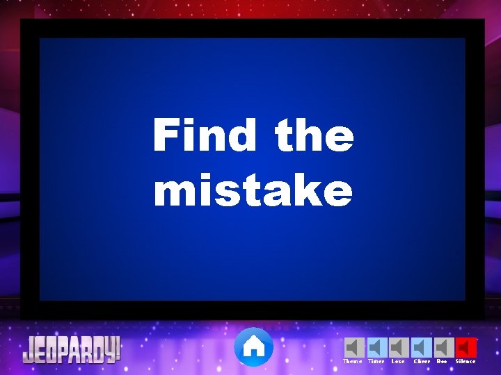 Find the mistake Theme Timer Lose Cheer Boo Silence 