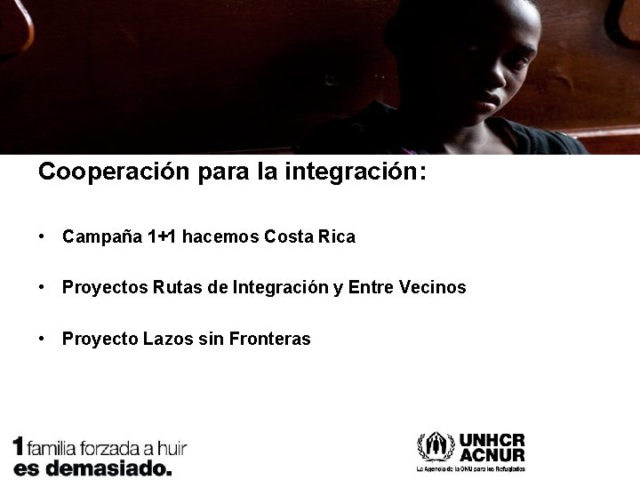 Cooperación para la integración: • Campaña 1+1 hacemos Costa Rica • Proyectos Rutas de