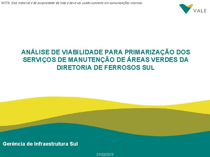 NOTA: Este material é de propriedade da Vale e deve ser usado somente em