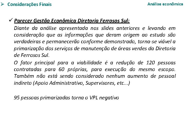 Ø Modelo Considerações Finais Operacional Análise econômica ü Parecer Gestão Econômica Diretoria Ferrosos Sul: