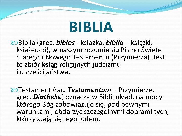 BIBLIA Biblia (grec. biblos - książka, biblia – książki, książeczki), w naszym rozumieniu Pismo