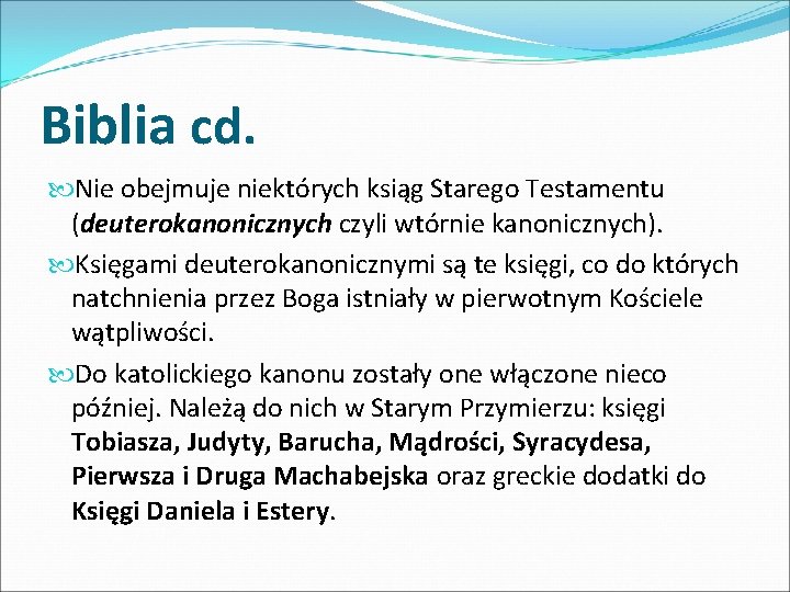 Biblia cd. Nie obejmuje niektórych ksiąg Starego Testamentu (deuterokanonicznych czyli wtórnie kanonicznych). Księgami deuterokanonicznymi