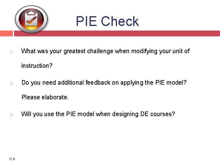 PIE Check 1. What was your greatest challenge when modifying your unit of instruction?
