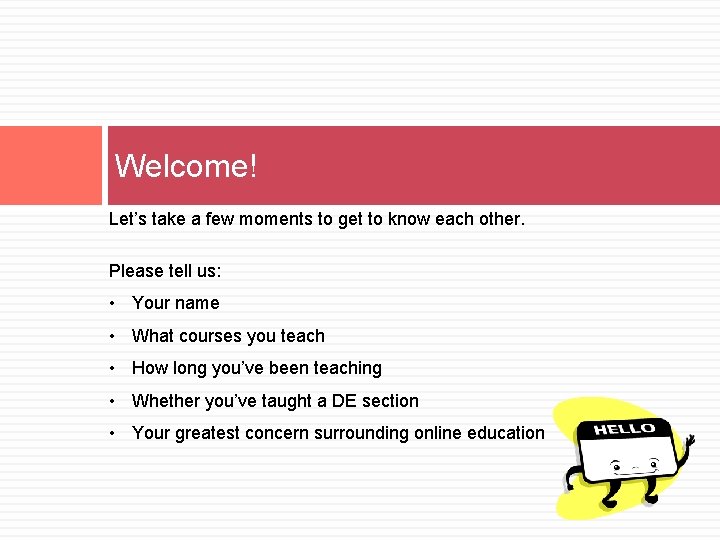 Welcome! Let’s take a few moments to get to know each other. Please tell