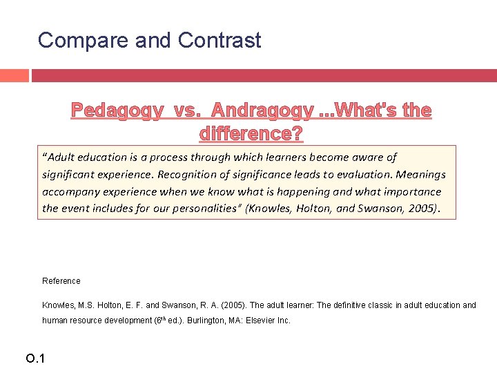 Compare and Contrast Pedagogy vs. Andragogy. . . What's the difference? “Adult education is