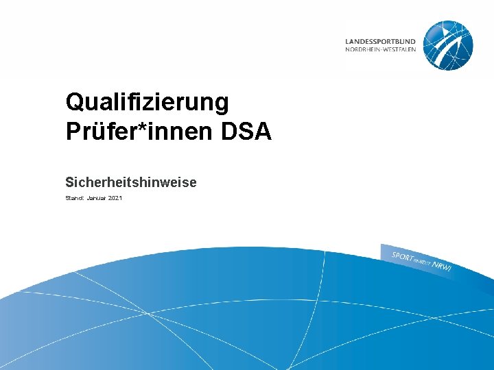 Qualifizierung Prüfer*innen DSA Sicherheitshinweise Stand: Januar 2021 1| „Sicherheit im DSA “ 2021 