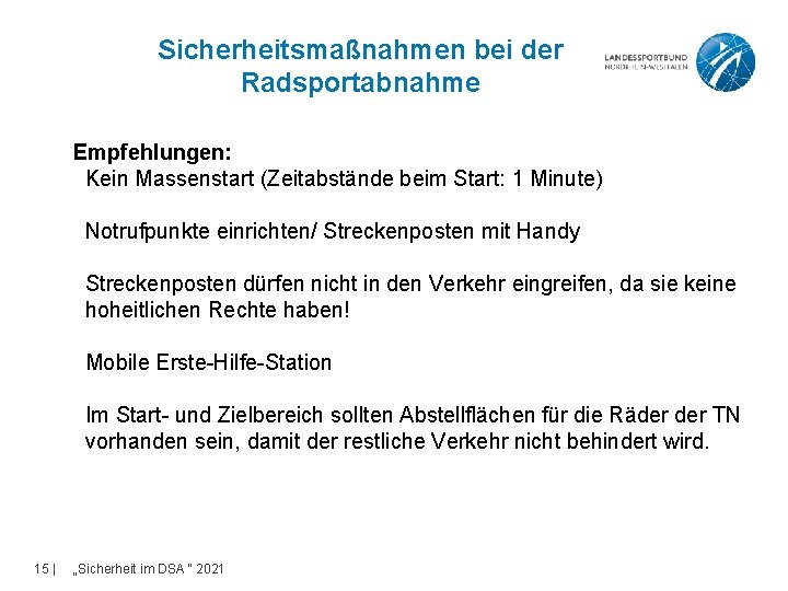 Sicherheitsmaßnahmen bei der Radsportabnahme Empfehlungen: Kein Massenstart (Zeitabstände beim Start: 1 Minute) Notrufpunkte einrichten/