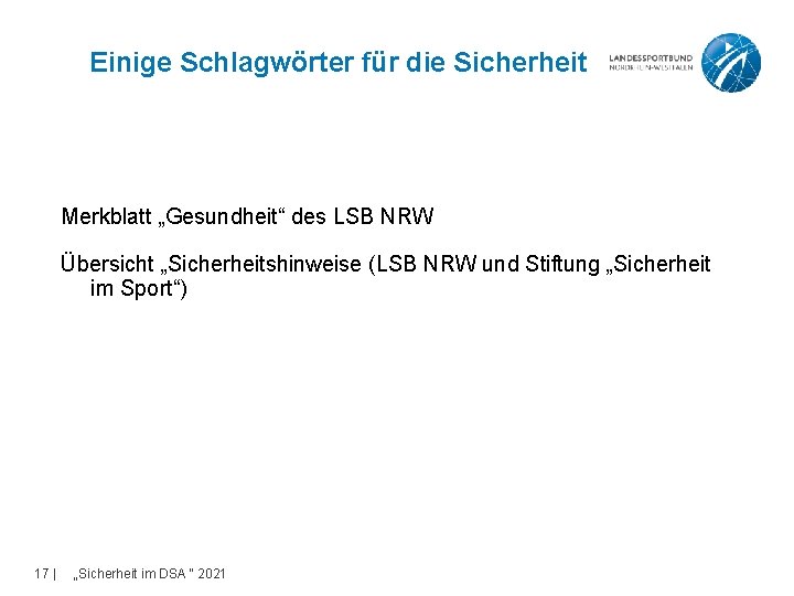 Einige Schlagwörter für die Sicherheit Merkblatt „Gesundheit“ des LSB NRW Übersicht „Sicherheitshinweise (LSB NRW