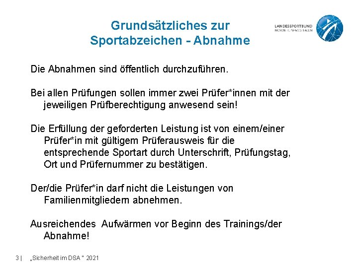 Grundsätzliches zur Sportabzeichen - Abnahme Die Abnahmen sind öffentlich durchzuführen. Bei allen Prüfungen sollen