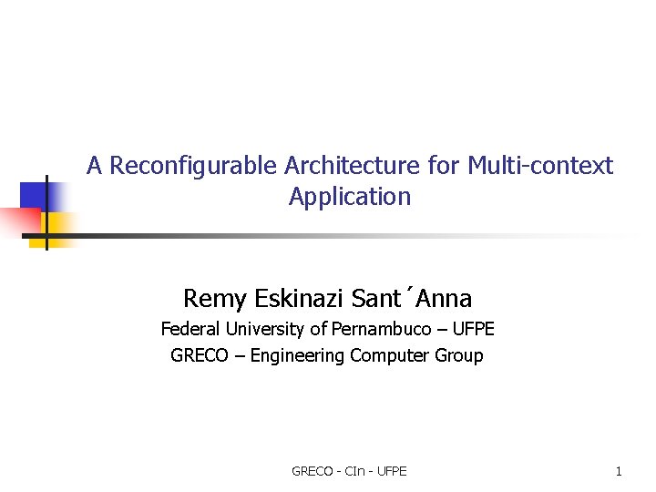 A Reconfigurable Architecture for Multi-context Application Remy Eskinazi Sant´Anna Federal University of Pernambuco –