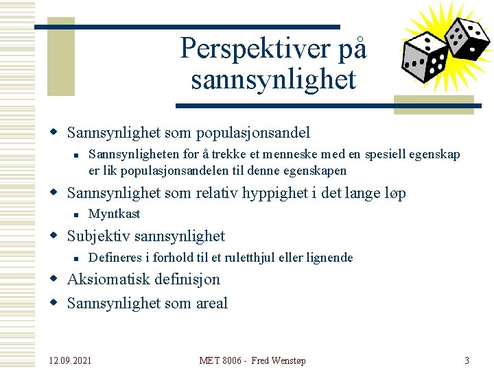 Perspektiver på sannsynlighet w Sannsynlighet som populasjonsandel n Sannsynligheten for å trekke et menneske