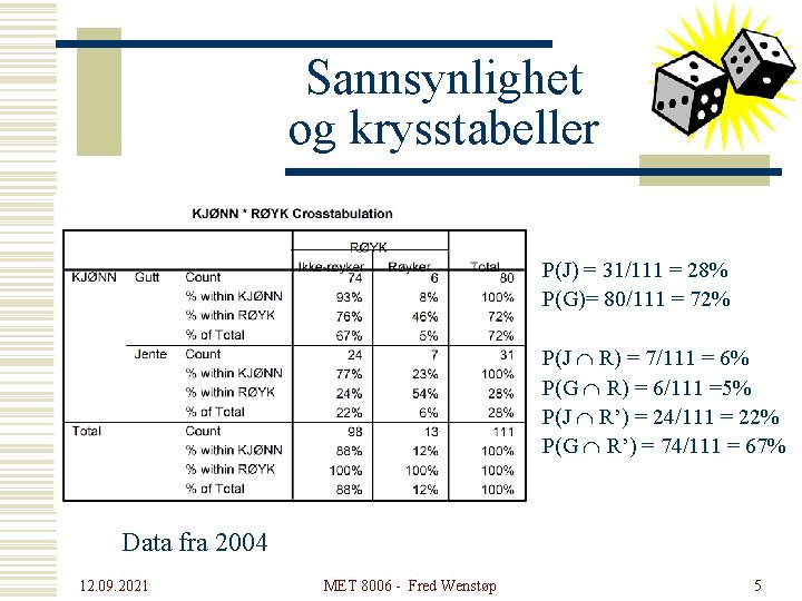 Sannsynlighet og krysstabeller P(J) = 31/111 = 28% P(G)= 80/111 = 72% P(J Ç