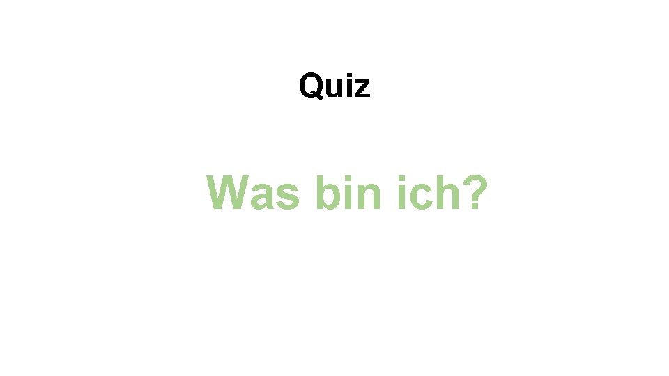 Quiz Was bin ich? 