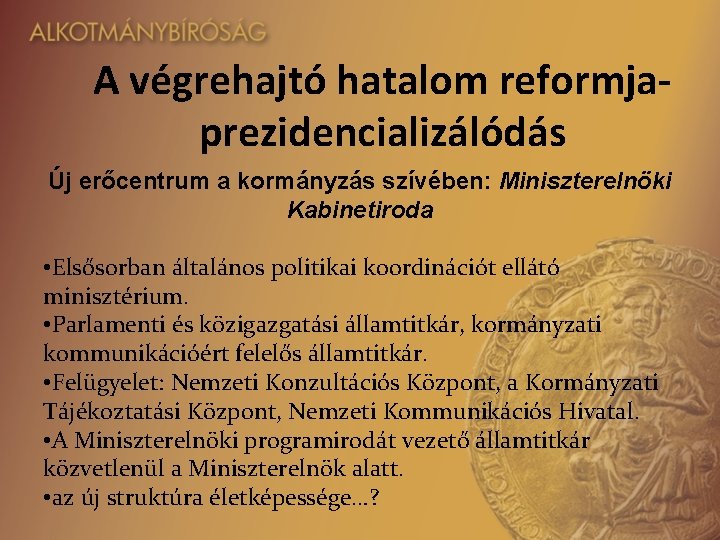 A végrehajtó hatalom reformjaprezidencializálódás Új erőcentrum a kormányzás szívében: Miniszterelnöki Kabinetiroda • Elsősorban általános