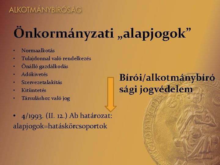 Önkormányzati „alapjogok” • • Normaalkotás Tulajdonnal való rendelkezés Önálló gazdálkodás Adókivetés Szervezetalakítás Kitüntetés Társuláshoz