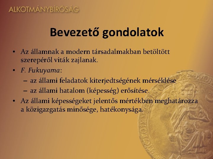 Bevezető gondolatok • Az államnak a modern társadalmakban betöltött szerepéről viták zajlanak. • F.