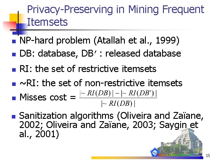 Privacy-Preserving in Mining Frequent Itemsets n NP-hard problem (Atallah et al. , 1999) DB: