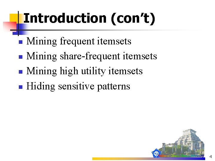 Introduction (con’t) n n Mining frequent itemsets Mining share-frequent itemsets Mining high utility itemsets