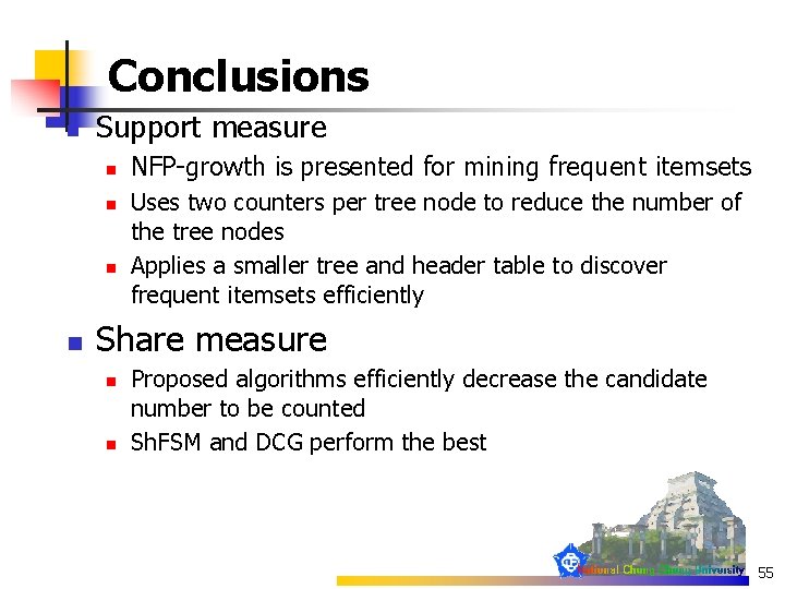 Conclusions n Support measure n n NFP-growth is presented for mining frequent itemsets Uses