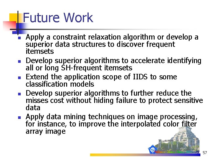 Future Work n n n Apply a constraint relaxation algorithm or develop a superior