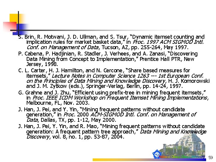 S. Brin, R. Motwani, J. D. Ullman, and S. Tsur, “Dynamic itemset counting and