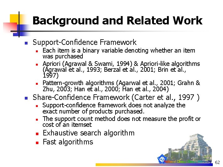 Background and Related Work n Support-Confidence Framework n n Each item is a binary