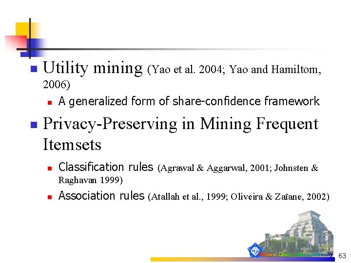 n Utility mining (Yao et al. 2004; Yao and Hamiltom, 2006) n A generalized