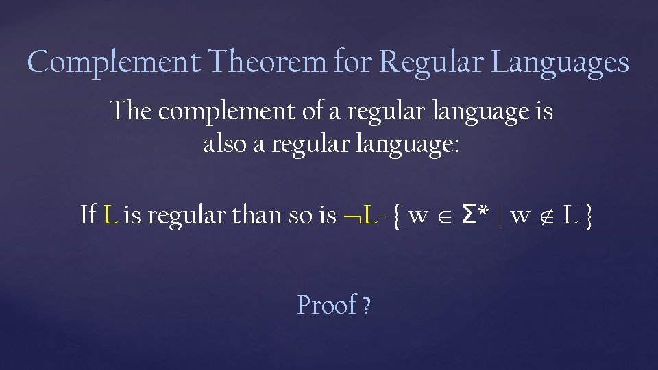 Complement Theorem for Regular Languages The complement of a regular language is also a