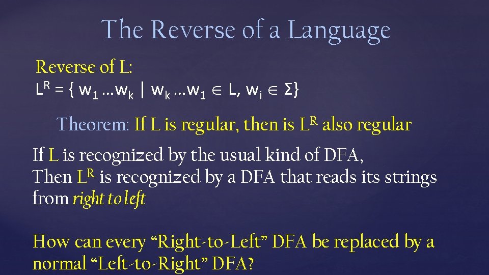 The Reverse of a Language Reverse of L: LR = { w 1 …wk