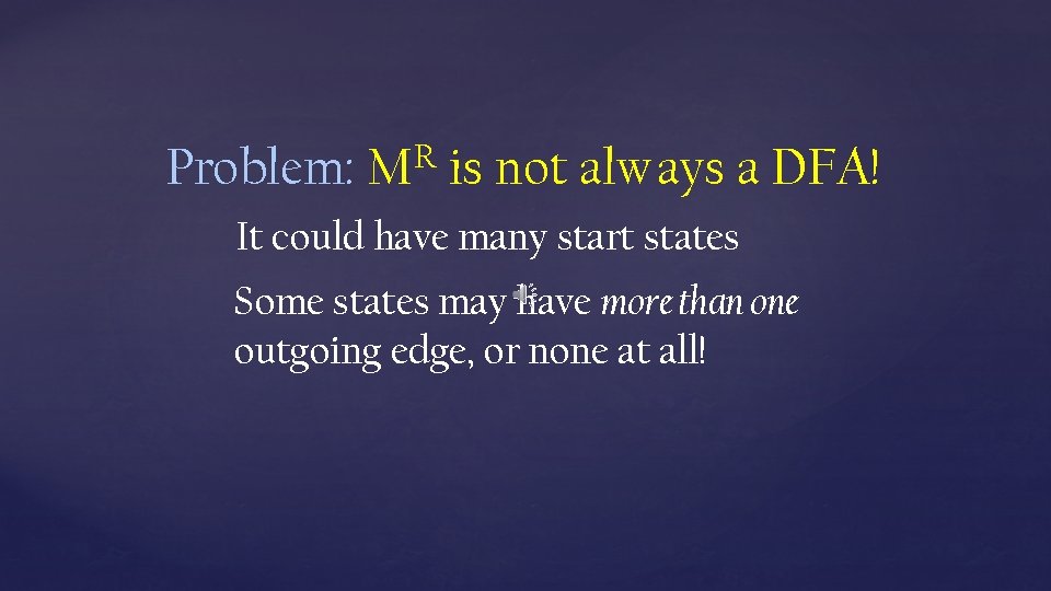 Problem: MR is not always a DFA! It could have many start states Some