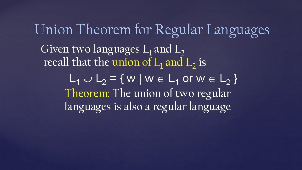 Union Theorem for Regular Languages Given two languages L 1 and L 2 recall